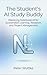 The Student's AI Study Buddy: Mastering NotebookLM for Accelerated Learning, Research, and Project Management