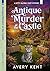 Antique Murder at the Castle by Avery Kent