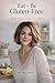 Eat to Be Gluten Free: A Healthy, Delicious Gluten-Free Cookbook.