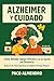 ALZHEIMER Y CUIDADO: Cómo Brindar Apoyo Efectivo a un Ser Querido con Demencia ¡Incluso Si No Tienes Experiencia en Cuidado de Personas Mayores! (Spanish Edition)