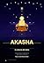 Akasha: la ciencia del alma : Una guía para trabajar con los registros akáshicos desde la tradición y la nueva ciencia. (Spanish Edition)