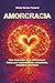 AMORCRACIA: Una evolución de la democracia hacia una sociedad más consciente, empática y humana. (Spanish Edition)