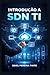 Introdução a SDN TI (Portuguese Edition)