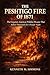 THE PESHTIGO FIRE OF 1871: The Forgotten American Wildfire Disaster That Killed Thousands In A Single Night