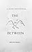 THE IN-BETWEEN