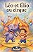 Léo et son petit éléphant – Le grand spectacle du cirque Une histoire drôle et magique pour enfants de 3 à 7 ans (Les Aventures de Léo et Elio t. 2) (French Edition)