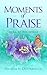 Moments of Praise: Come, Sit for Awhile