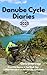 Danube Cycle Diaries: From the Source to the Black Sea - 2,800 kilometres on the Danube Cycle Path