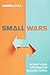 Small Wars: An Insider's Guide to Resolving Faith Community Conflicts