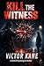 Kill the Witness: A Twisted...