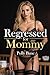 Regressed for Mommy: An Explicit Taboo ABDL MDLB Romance of Maternal Domination, Forced Diaper Regression, Humiliating Nursing, Crinkling Discipline, ... Baby Obedience (Mommy Dom) (Dutch Edition)