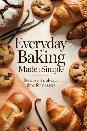 Everyday Baking Made Simple: Because It’s Always Time for Dessert (Kindle Edition)