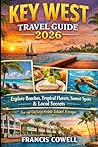 Key West Travel Guide 2026: Explore Beaches Tropical Flavors Sunset Spots and Local Secrets for an Unforgettable Island Escape
