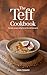 The Teff Cookbook: Everyday Recipes Using the World's Most Nutritious Grain