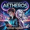 A Journey to the Heart of Aetheros: A Sci-Fi Fantasy Adventure for Young Adults