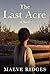 The Last Acre: A Novel (The Orchard Trilogy Book 1)