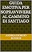 Guida Emotiva per sopravvivere al Cammino di Santiago (Italian Edition)