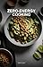 Zero-Energy Cooking: 30-Minute Meals for Exhausted People: Real Food Recipes for When You’re Too Tired to Cook: Low-Effort, Nutrient-Dense Solutions for Chronic Fatigue and Burnout