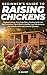 Beginner’s Guide to Raising Chickens: Backyard Setup, Easy Coop Plans, Feeding Guide and Egg Production Tips to Build a Healthy, Low-Maintenance Home Flock and Avoid Common Mistakes