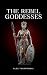 The Rebel Goddesses (The Sl...