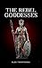 The Rebel Goddesses (The Sleeping Goddesses, #2)