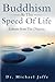 Buddhism At The Speed Of Life: Lessons from The Dharma
