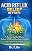Acid Reflux Relief in 7 Days: A Doctor-Guided Plan to Reduce GERD and Heartburn Naturally, Improve Digestion, and Sleep Better Without Relying on Lifelong Medication.