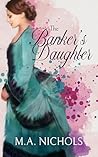 The Banker's Daughter by M.A. Nichols