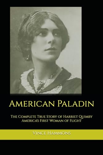 American Paladin: The Complete True Story of Harriet Quimby America's First Woman of Flight (Paperback)