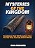 MYSTERIES OF THE KINGDOM: Revelations That Will Transform How You See God, Yourself, and the World