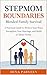 Stepmom Boundaries: Blended Family Survival: A Practical Guide to Protect Your Peace, Strengthen Your Marriage, and Build a Calmer Home