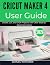CRICUT MAKER 4 USER GUIDE 2...