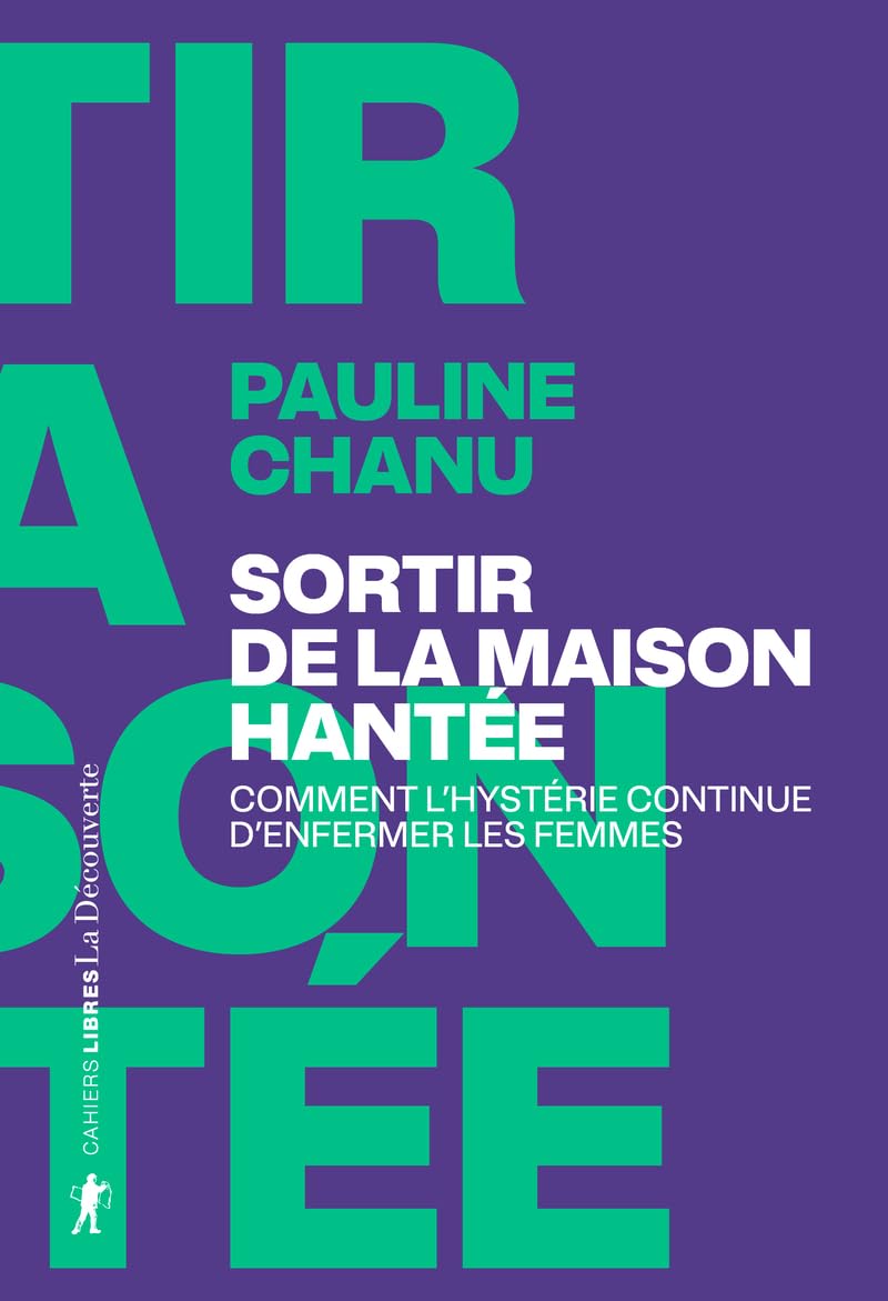Sortir de la maison hantée - Comment l'hystérie continue d'enfermer les femmes