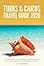 Turks & Caicos Travel Guide 2026: Island Hopping, Grace Bay Beach, Snorkeling, Diving, and Luxury Resorts for Your Caribbean Vacation