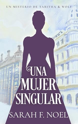 Una Mujer Singular: Un Misterio Histórico Victoriano (La Serie de Misterios Históricos de Tabitha y Wolf nº 2) (Spanish Edition)