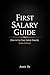 First Salary Guide: How to Use Your Salary Smartly (India Edition): A practical roadmap to manage your first salary, build smart money habits, and avoid costly mistakes.