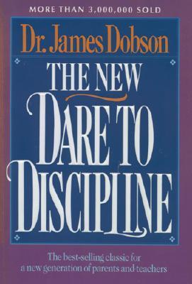 The New Dare to Discipline The Best-Selling Classic for a New Generation of Parents and Teachers