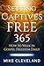 Setting Captives Free 365: How To Walk In Gospel Freedom Daily Month 5