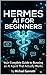 Hermes AI for Beginners