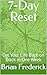 7-Day Reset: Get Your Life Back on Track in One Week