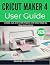 CRICUT MAKER 4 USER GUIDE 2...