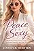 PEACE IS SEXY: The Woman Who Chooses Calm, Clarity, and Standards in a Noisy World