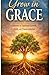 Grow In Grace: A Journey of Spiritual Growth, Faith, and Transformation