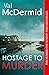 Hostage To Murder by Val McDermid
