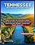Tennessee Bucket List Guide 2026: Explore 150 Must-See Attractions, Hidden Gems, Scenic Drives, and Outdoor Adventures Across Nashville, Memphis, and the Great Smoky Mountains