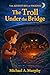The Adventures of Phoenix The Troll Under the Bridge Book One