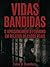 Vidas Bandidas O APRISIONAMENTO FEMININO EM RELATOS DE CASOS REAIS (Portuguese Edition)