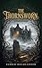 The Thornsworn: A Scottish Gothic Romantasy of Blackthorn Bargains and Slow-Burn Enemies to Lovers