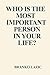 WHO IS THE MOST IMPORTANT PERSON IN YOUR LIFE?: HOW TO BUILD UNBREAKABLE HEALTH, CONFIDENCE, AND POWERFUL LIFE