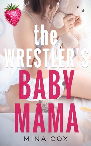 The Wrestler's Baby Mama: A Spicy Protector Romance (His in a Heartbeat)